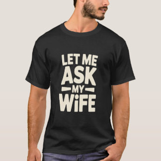 Camiseta Deixe-me Perguntar à Minha Esposa, Casame