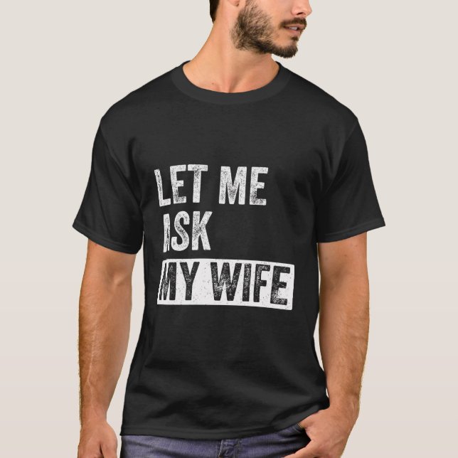 Camiseta Deixe-Me Perguntar À Minha Esposa - Esposo Citação (Frente)