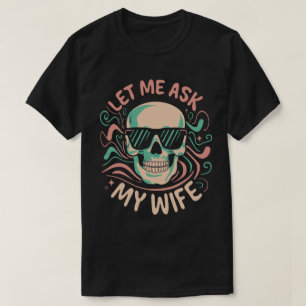 Camiseta Deixe-me perguntar à minha esposa, Funny, retro, h