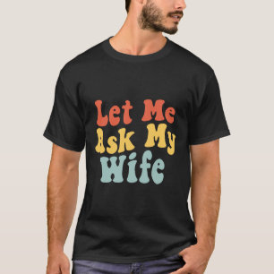Camiseta Deixe-Me Perguntar À Minha Esposa Marido Engraçado