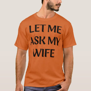 Camiseta deixe-me perguntar à minha esposa por