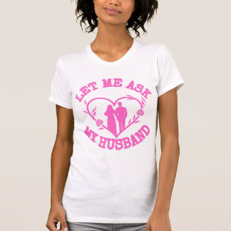 Camiseta Deixe-me perguntar ao meu marido
