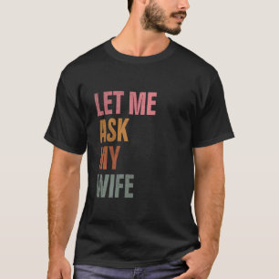 Camiseta Deixe-me perguntar ao meu Marido Esposa