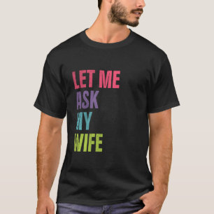 Camiseta Deixe-me perguntar ao meu Marido Esposa