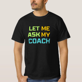 Camiseta deixe-me perguntar ao meu treinador