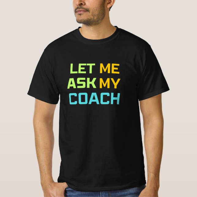 Camiseta deixe-me perguntar ao meu treinador (Frente)