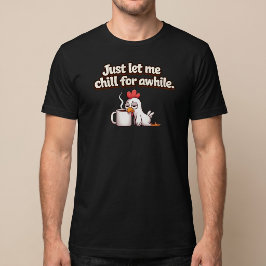 Camiseta Deixe-me relaxar por um pouco. Frango engraçado Ca