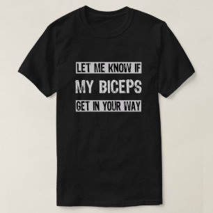 Camiseta Deixe-Me Saber Se Meus Biceps Entram No Seu Caminh