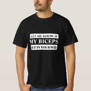 Camiseta Deixe-me Saber Se Meus Bíceps Estão no Seu Caminho
