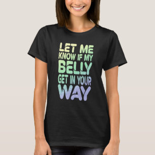 Camiseta Deixe-Me Saber Se Minha Barriga Entra No Seu Camin
