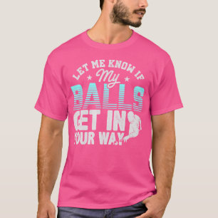 Camiseta Deixe-Me Saber Se Minhas Bolas Entram No Seu Camin