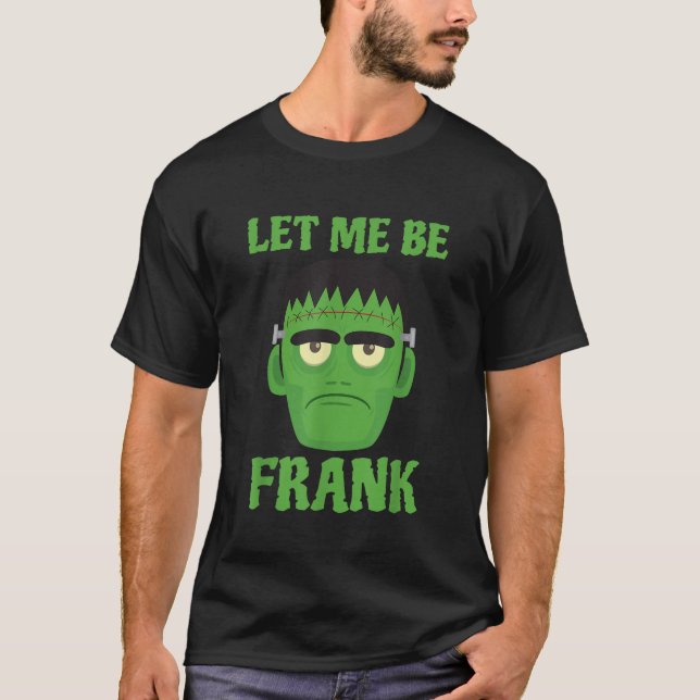 Camiseta Deixe-Me Ser Frank Engraçado Frankenstein Hallowee (Frente)