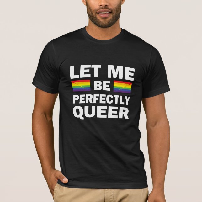 Camiseta Deixe-Me Ser Perfeitamente Queer (Frente)