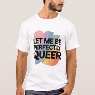 Camiseta Deixe-me Ser Perfeitamente Queer LGBTQ Engraçado