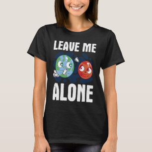 Camiseta DEIXE-ME SOZINHO A MARTE Espacial Entusiasta