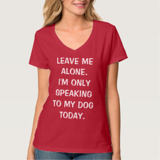 Camiseta Deixe-me sozinho, só estou falando com meu cachorr