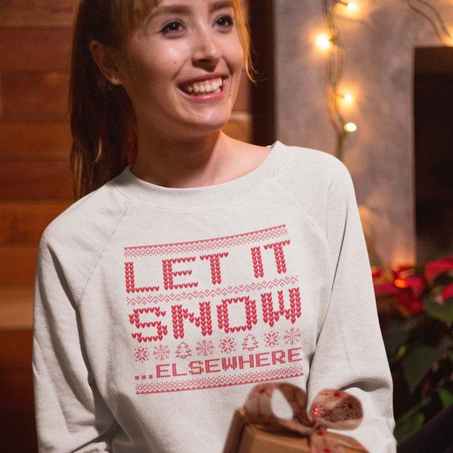 Camiseta Deixe Nevar… Em Outro Lugar (let it snow elsewhere sweatshirt)