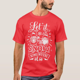 Camiseta Deixe nevar em outro lugar - Gnomos Fofos Natal