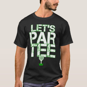Camiseta Deixe-nos Par o partido Golfing engraçado do golfe