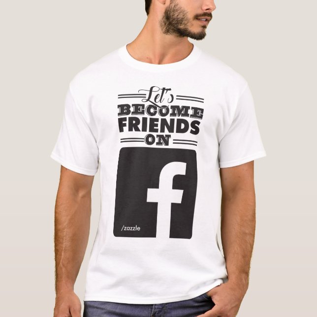 Camiseta Deixe-nos transformar-se amigos em Facebook (Frente)