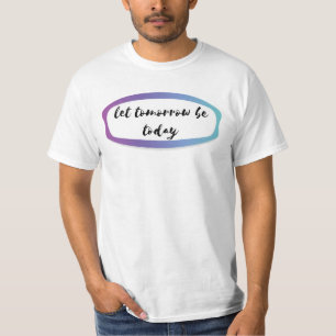 Camiseta deixe o amanhã ser hoje