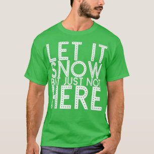 Camiseta Deixe-O Neve Mas Não Aqui 409