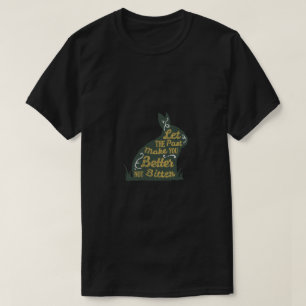 Camiseta Deixe o Passado Torná-lo Melhor Não Amargo