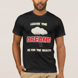 CAMISETA DEIXE OS SONHOS PARA A REALIDADE MELHOR