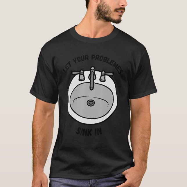 Camiseta Deixe que todos os seus problemas afundem-se. (Frente)