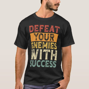 CAMISETA DEIXE SEUS INIMIGOS COM MOTIVAÇÃO DE SUCESSO