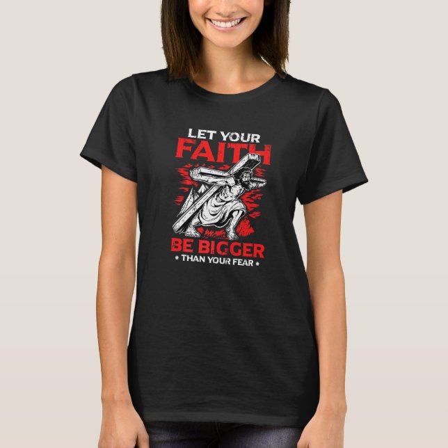 Camiseta Deixe Sua Fé Ser Maior Que Seu Medo Religioso  (Frente)