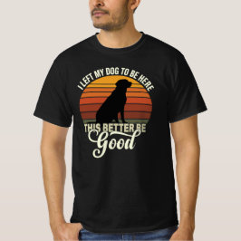 Camiseta Deixei meu cachorro para estar aqui, isso é melhor