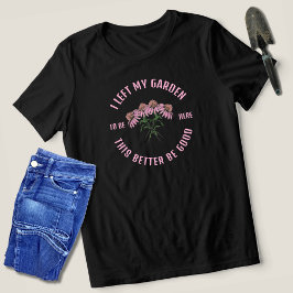 Camiseta Deixei O Meu Jardim Para Este Engraçado Jardineiro