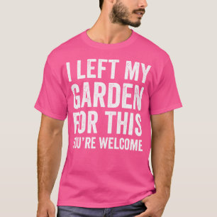 Camiseta Deixei O Meu Jardim Por Isso, Você É Bem-Vindo, Ga