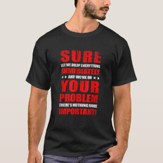 Camiseta Deixem-Me Deixar Cair Tudo Imediatamente E Trabalh