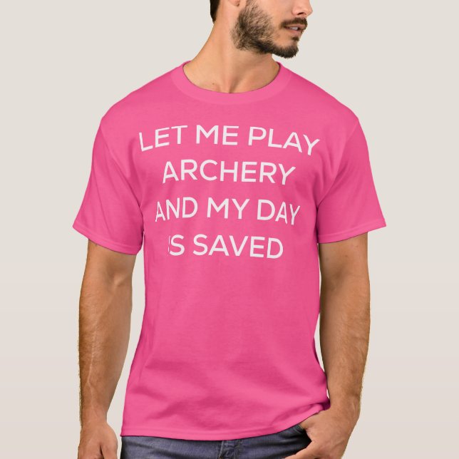 Camiseta Deixem-Me Jogar Archery E Meu Dia É Salvo (Frente)