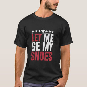 Camiseta Deixem-me Pegar Meus Sapatos Citação Engraçada de 