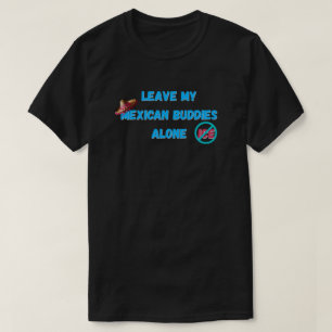 Camiseta Deixem Meus Companheiros Mexicanos em Paz