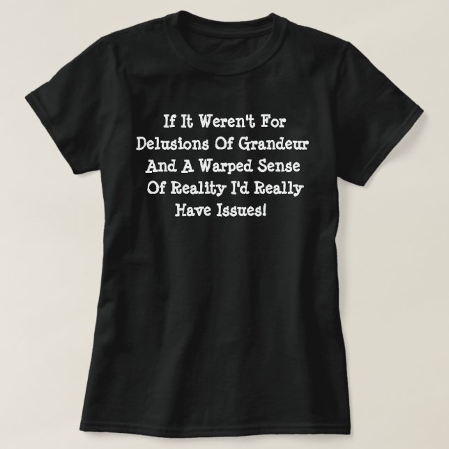 Camiseta Delírios de Grandeza Realidade Distorcida Engraçad (Frente do Design)