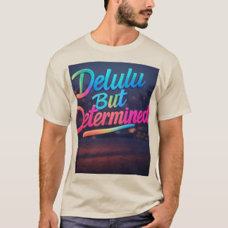 Camiseta Delulu Mas Brilho Determinado