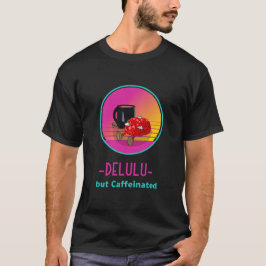 Camiseta Delulu mas viciado em Cafeína