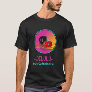 Camiseta Delulu mas viciado em Cafeína
