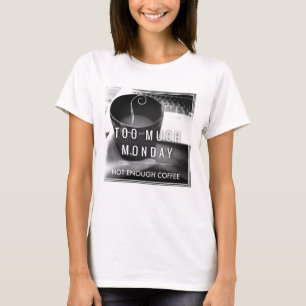 Camiseta Demasiada segunda-feira não bastante café