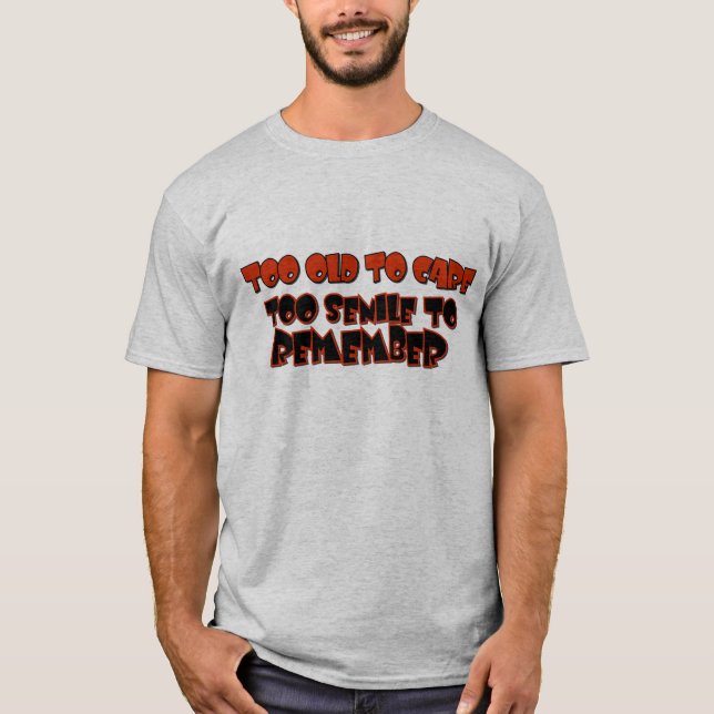 Camiseta Demasiado velho para importar-se o Tshirt (Frente)