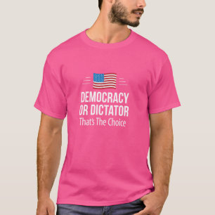 Camiseta Democracia ou Ditador - Essa é a escolha -