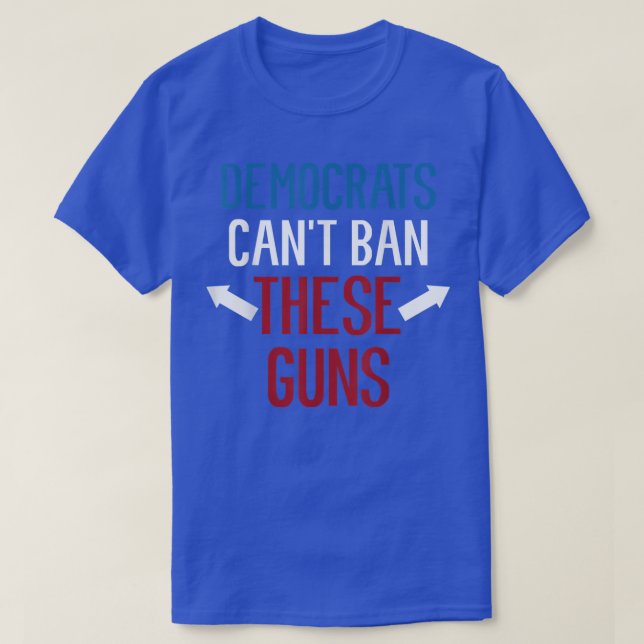 Camiseta Democratas Não Podem Banir Essas Armas Engraçadas (Frente do Design)