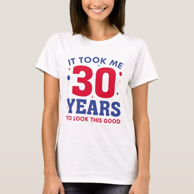 Camiseta Demorei 30 Anos Para Parecer Bem (Frente)