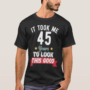 Camiseta Demorei 45 anos para ficar com esse bom 45º aniver