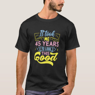 Camiseta Demorei 45 Anos Para Parecer Bem
