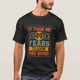 Camiseta Demorei 49 Anos Para Parecer Bem - 49 Anos De Nasc